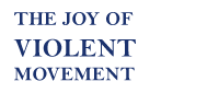 The joy of violent movement